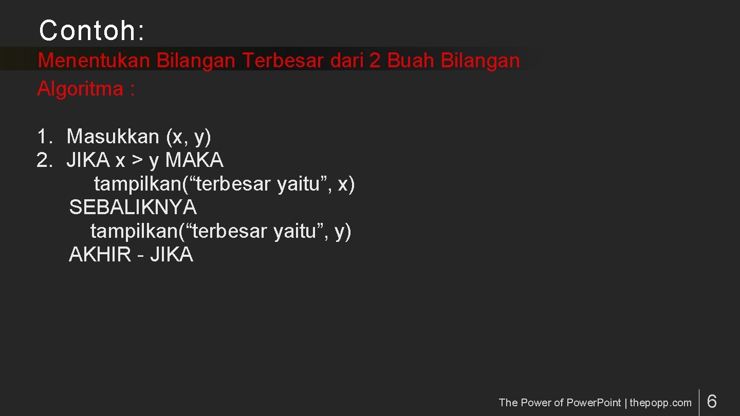 Contoh: Menentukan Bilangan Terbesar dari 2 Buah Bilangan Algoritma : 1. Masukkan (x, y)