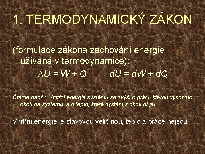 1. TERMODYNAMICKÝ ZÁKON (formulace zákona zachování energie užívaná v termodynamice): DU = W +