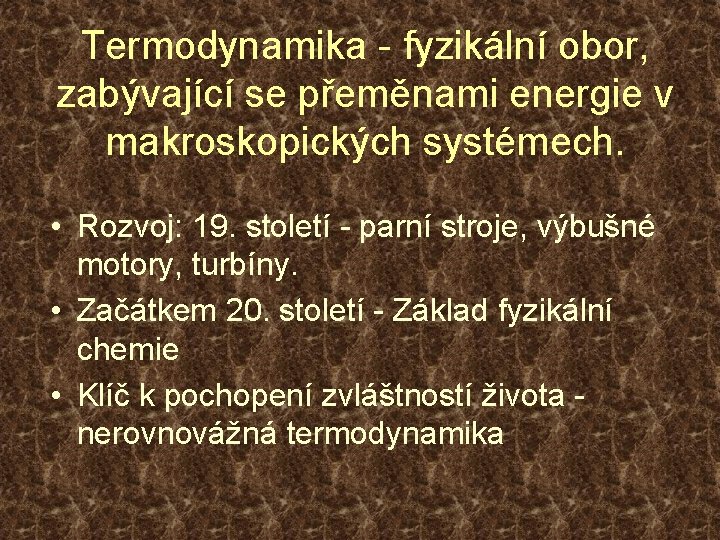 Termodynamika - fyzikální obor, zabývající se přeměnami energie v makroskopických systémech. • Rozvoj: 19.