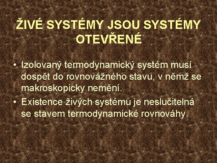 ŽIVÉ SYSTÉMY JSOU SYSTÉMY OTEVŘENÉ • Izolovaný termodynamický systém musí dospět do rovnovážného stavu,
