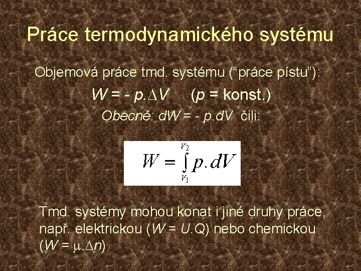 Práce termodynamického systému Objemová práce tmd. systému (“práce pístu”): W = - p. DV