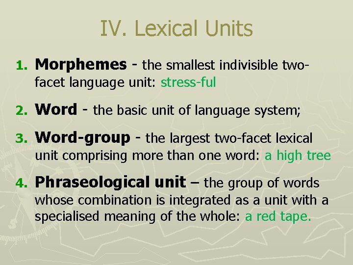 IV. Lexical Units 1. Morphemes - the smallest indivisible twofacet language unit: stress-ful 2.