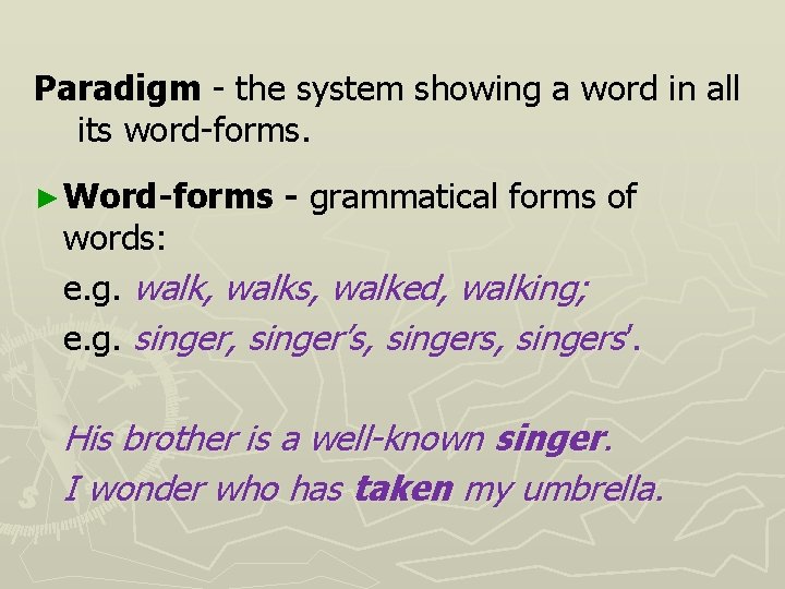 Paradigm - the system showing a word in all its word-forms. ► Word-forms -