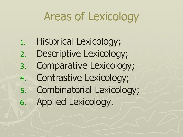 Areas of Lexicology 1. 2. 3. 4. 5. 6. Historical Lexicology; Descriptive Lexicology; Comparative