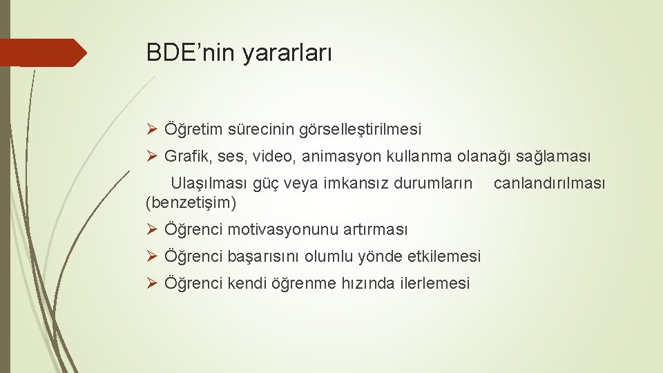 BDE’nin yararları Ø Öğretim sürecinin görselleştirilmesi Ø Grafik, ses, video, animasyon kullanma olanağı sağlaması