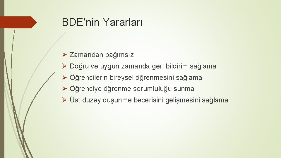 BDE’nin Yararları Ø Zamandan bağımsız Ø Doğru ve uygun zamanda geri bildirim sağlama Ø