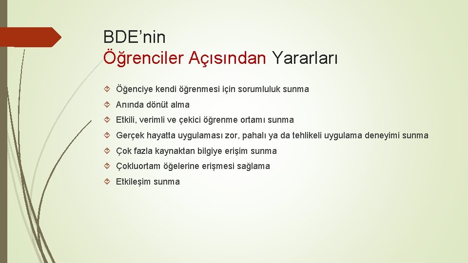 BDE’nin Öğrenciler Açısından Yararları Öğenciye kendi öğrenmesi için sorumluluk sunma Anında dönüt alma Etkili,