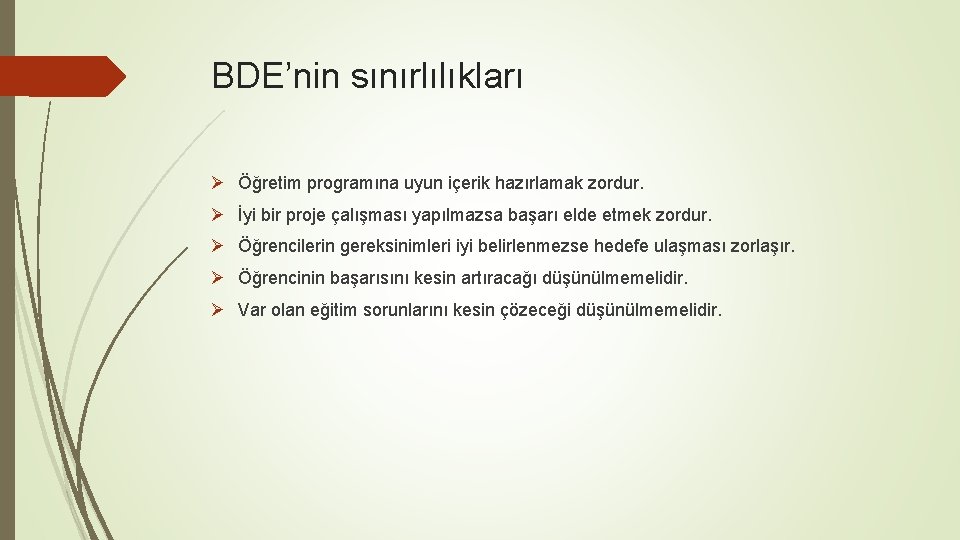 BDE’nin sınırlılıkları Ø Öğretim programına uyun içerik hazırlamak zordur. Ø İyi bir proje çalışması