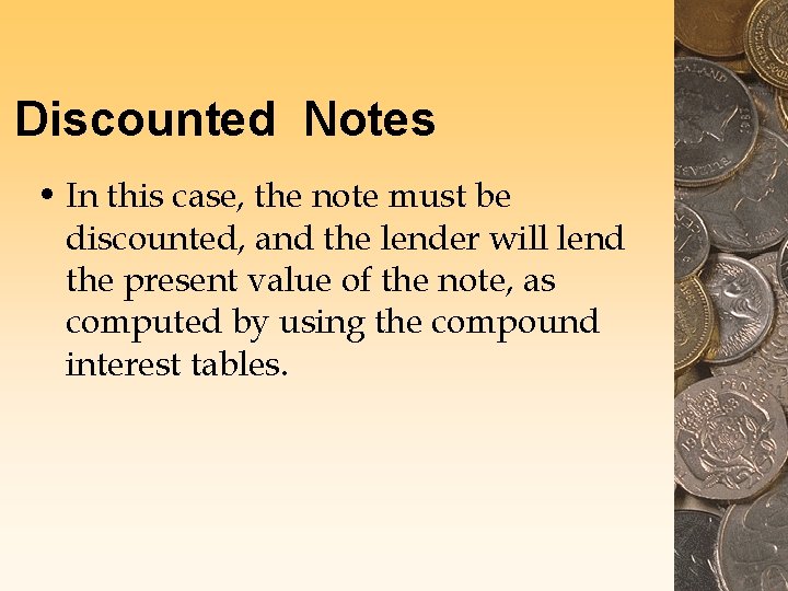 Discounted Notes • In this case, the note must be discounted, and the lender