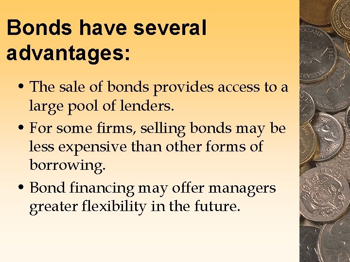 Bonds have several advantages: • The sale of bonds provides access to a large