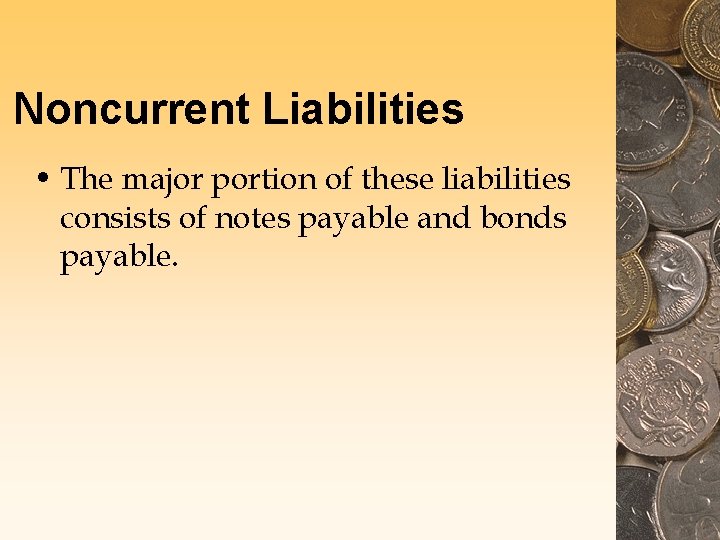 Noncurrent Liabilities • The major portion of these liabilities consists of notes payable and