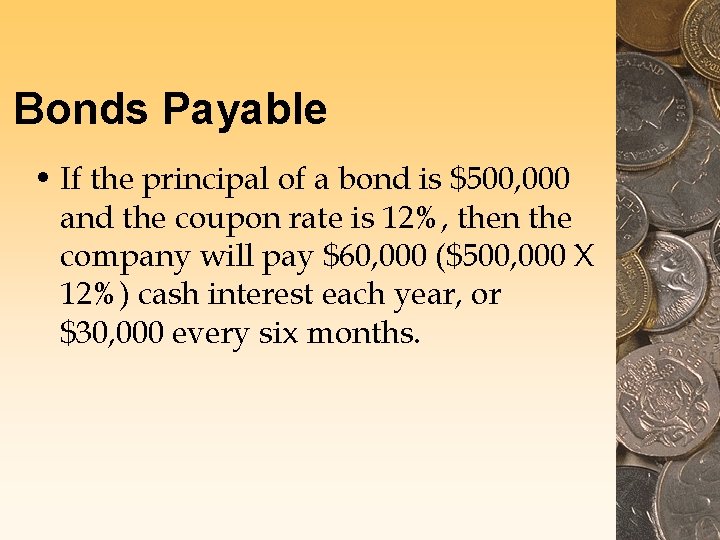 Bonds Payable • If the principal of a bond is $500, 000 and the