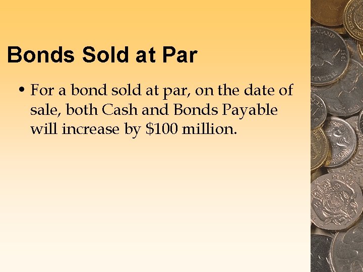 Bonds Sold at Par • For a bond sold at par, on the date