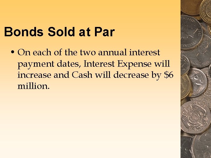 Bonds Sold at Par • On each of the two annual interest payment dates,