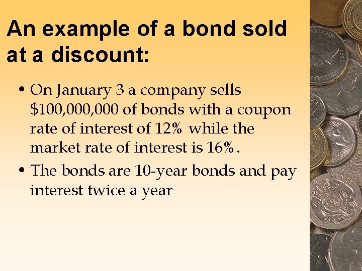 An example of a bond sold at a discount: • On January 3 a
