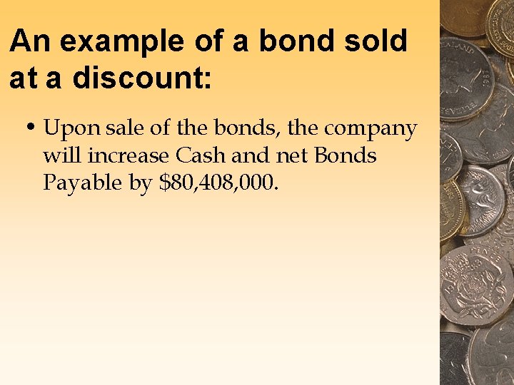 An example of a bond sold at a discount: • Upon sale of the