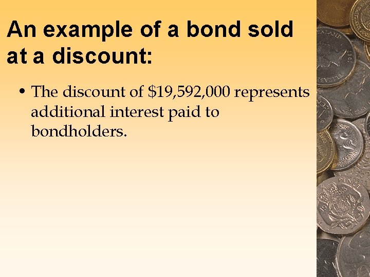 An example of a bond sold at a discount: • The discount of $19,