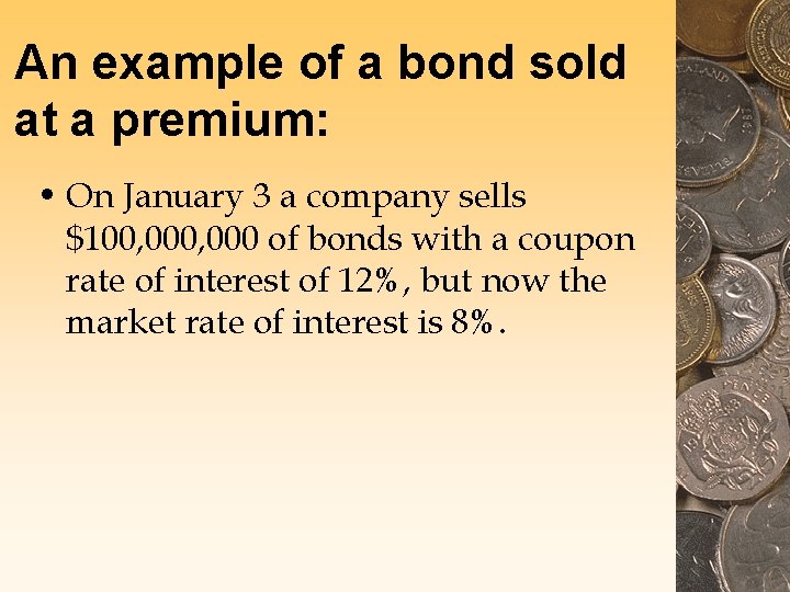 An example of a bond sold at a premium: • On January 3 a