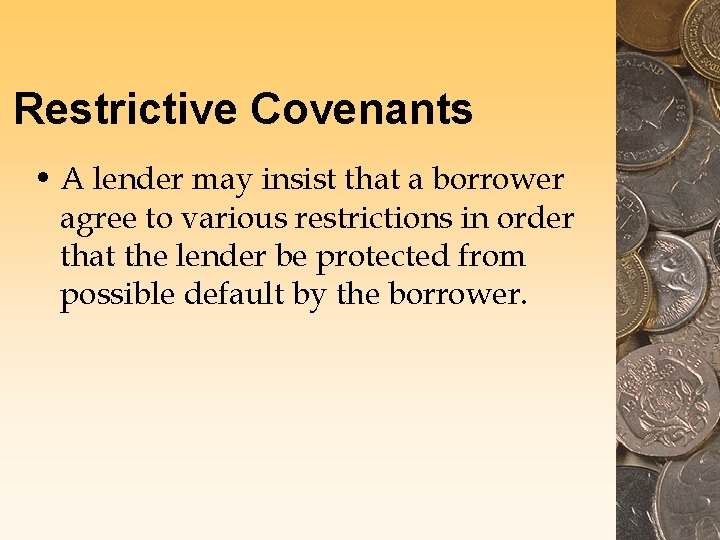 Restrictive Covenants • A lender may insist that a borrower agree to various restrictions