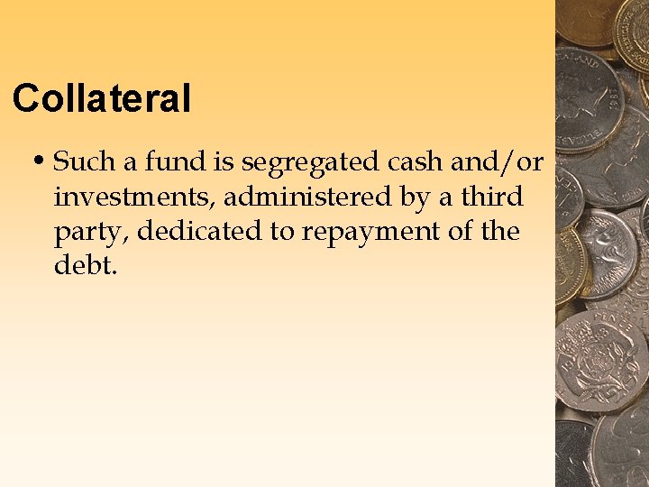 Collateral • Such a fund is segregated cash and/or investments, administered by a third