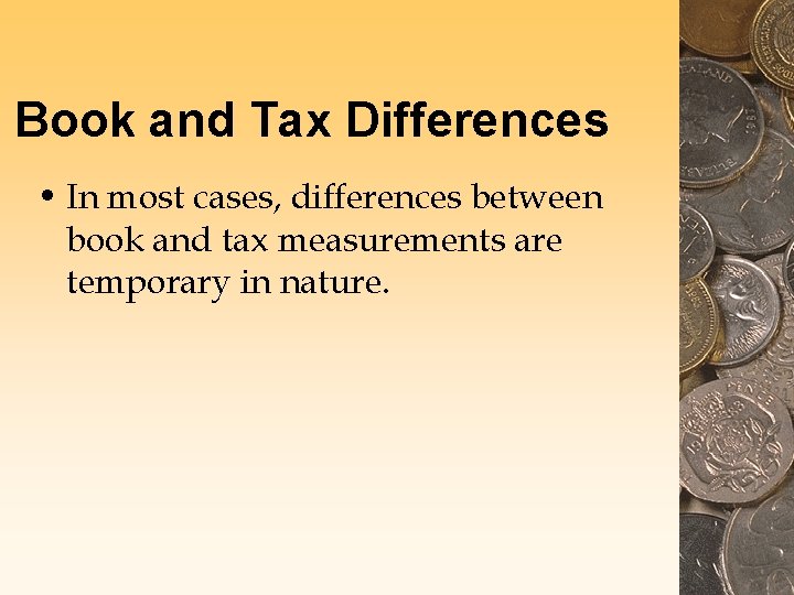 Book and Tax Differences • In most cases, differences between book and tax measurements