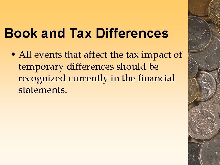 Book and Tax Differences • All events that affect the tax impact of temporary