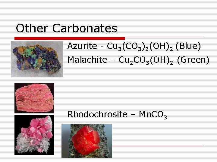 Other Carbonates Azurite - Cu 3(CO 3)2(OH)2 (Blue) Malachite – Cu 2 CO 3(OH)2