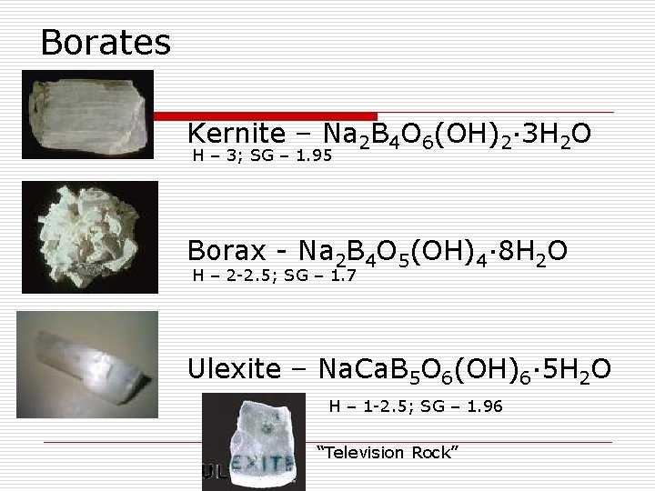 Borates Kernite – Na 2 B 4 O 6(OH)2· 3 H 2 O H