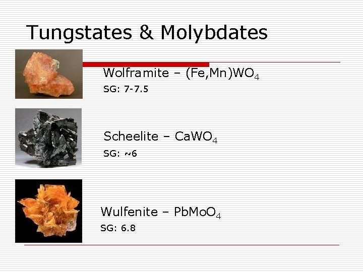 Tungstates & Molybdates Wolframite – (Fe, Mn)WO 4 SG: 7 -7. 5 Scheelite –