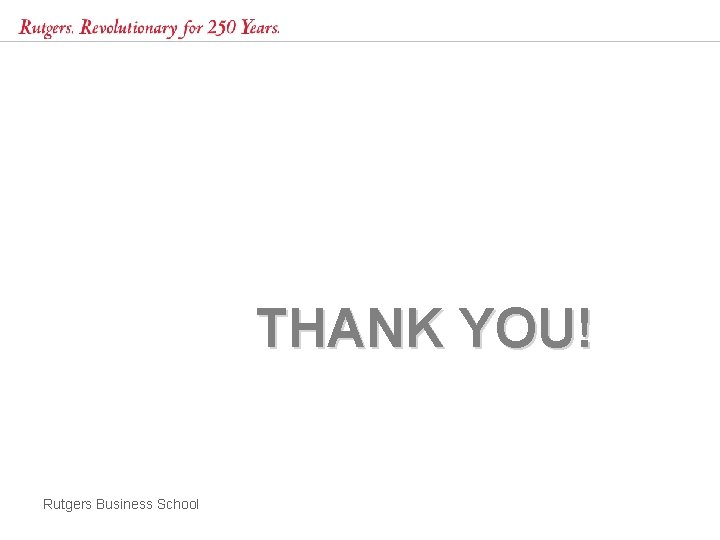 THANK YOU! Rutgers Business School 