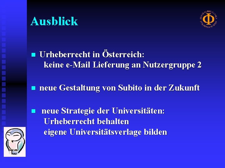 Ausblick n Urheberrecht in Österreich: keine e-Mail Lieferung an Nutzergruppe 2 n neue Gestaltung