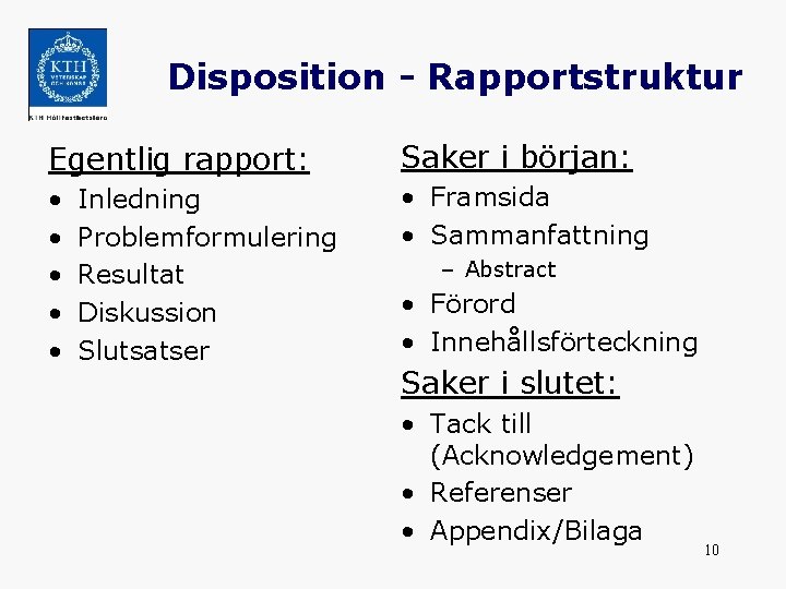 Disposition - Rapportstruktur Egentlig rapport: Saker i början: • • • Framsida • Sammanfattning