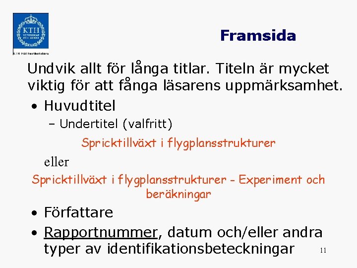 Framsida Undvik allt för långa titlar. Titeln är mycket viktig för att fånga läsarens