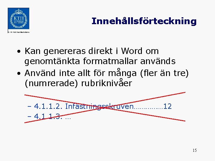 Innehållsförteckning • Kan genereras direkt i Word om genomtänkta formatmallar används • Använd inte