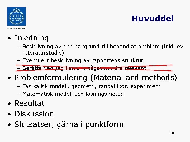 Huvuddel • Inledning – Beskrivning av och bakgrund till behandlat problem (inkl. ev. litteraturstudie)