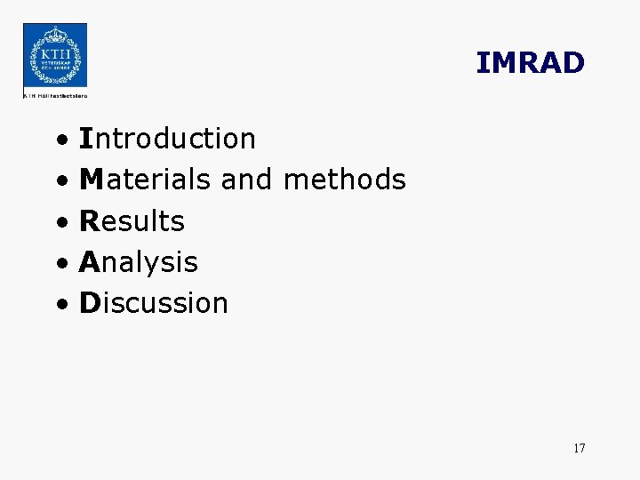 IMRAD • Introduction • Materials and methods • Results • Analysis • Discussion 17