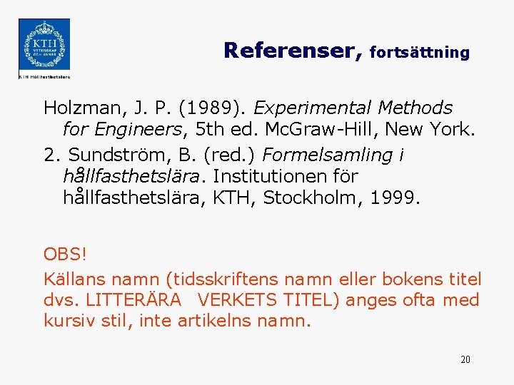Referenser, fortsättning Holzman, J. P. (1989). Experimental Methods for Engineers, 5 th ed. Mc.
