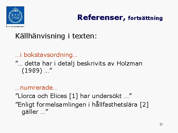 Referenser, fortsättning Källhänvisning i texten: …i bokstavsordning… ”… detta har i detalj beskrivits av