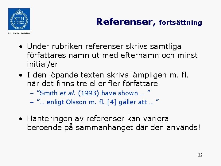 Referenser, fortsättning • Under rubriken referenser skrivs samtliga författares namn ut med efternamn och