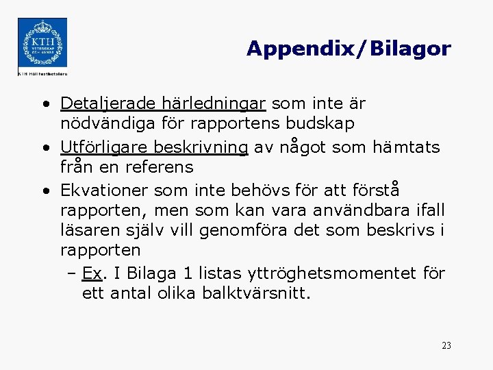 Appendix/Bilagor • Detaljerade härledningar som inte är nödvändiga för rapportens budskap • Utförligare beskrivning