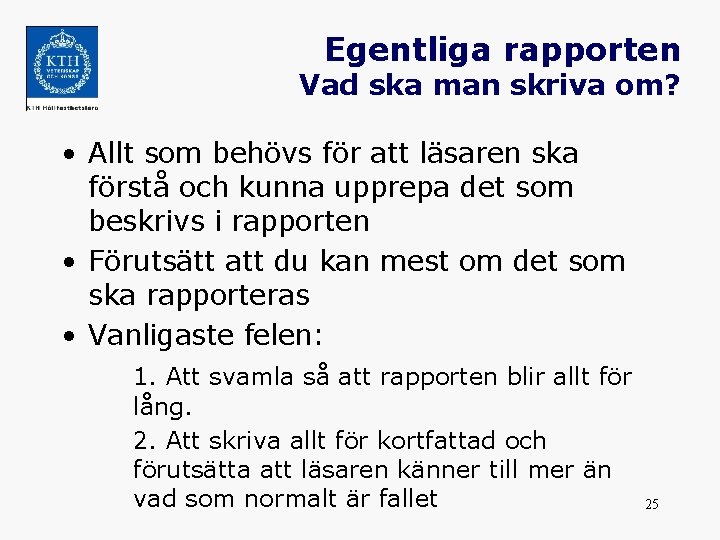 Egentliga rapporten Vad ska man skriva om? • Allt som behövs för att läsaren