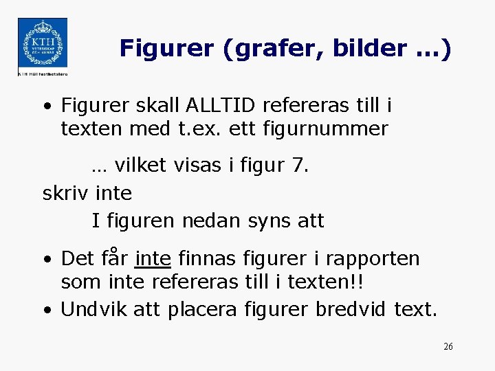 Figurer (grafer, bilder …) • Figurer skall ALLTID refereras till i texten med t.