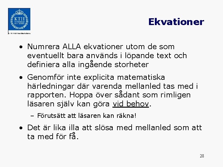 Ekvationer • Numrera ALLA ekvationer utom de som eventuellt bara används i löpande text