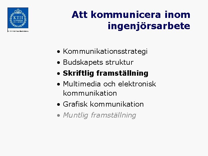 Att kommunicera inom ingenjörsarbete • Kommunikationsstrategi • Budskapets struktur • Skriftlig framställning • Multimedia