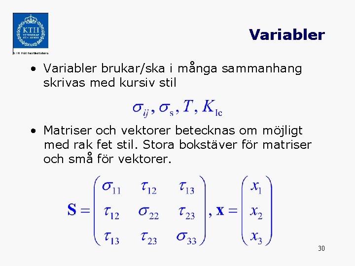 Variabler • Variabler brukar/ska i många sammanhang skrivas med kursiv stil • Matriser och