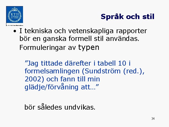 Språk och stil • I tekniska och vetenskapliga rapporter bör en ganska formell stil