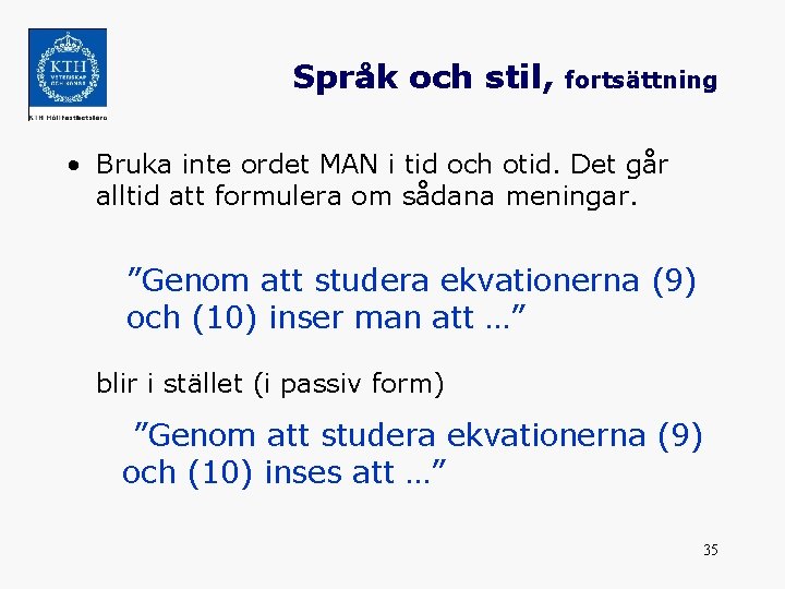 Språk och stil, fortsättning • Bruka inte ordet MAN i tid och otid. Det