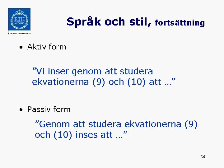 Språk och stil, fortsättning • Aktiv form ”Vi inser genom att studera ekvationerna (9)