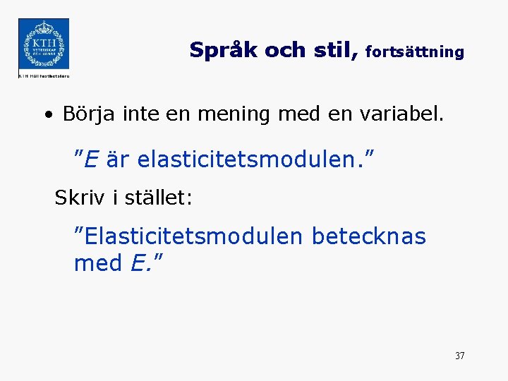 Språk och stil, fortsättning • Börja inte en mening med en variabel. ”E är