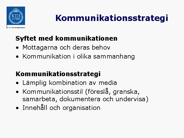 Kommunikationsstrategi Syftet med kommunikationen • Mottagarna och deras behov • Kommunikation i olika sammanhang